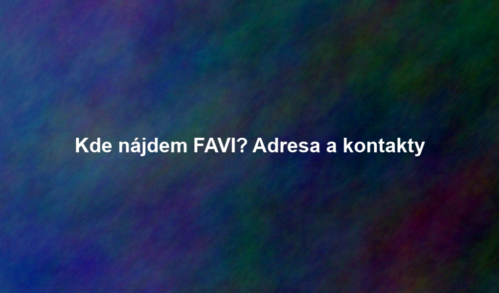 Kde nájdem FAVI? Adresa a kontakty