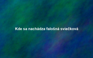 Kde sa nachádza falošná sviečková