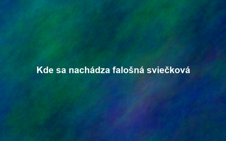 Kde sa nachádza falošná sviečková