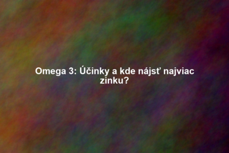 Omega 3: Účinky a kde nájsť najviac zinku?