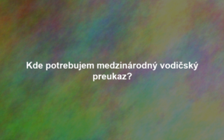 Kde potrebujem medzinárodný vodičský preukaz?