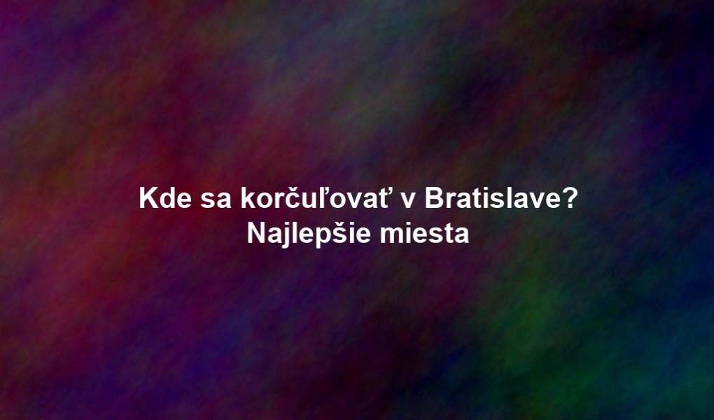 Kde sa korčuľovať v Bratislave? Najlepšie miesta