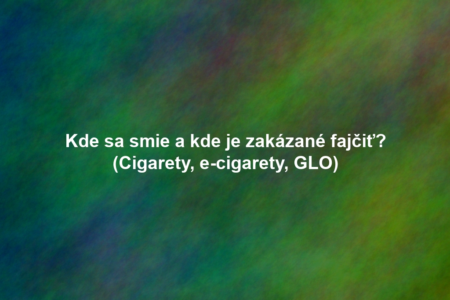 Kde sa smie a kde je zakázané fajčiť? (Cigarety, e-cigarety, GLO)