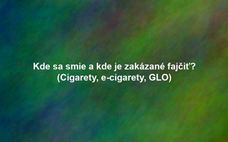 Kde sa smie a kde je zakázané fajčiť? (Cigarety, e-cigarety, GLO)