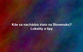 Kde sa nachádza zlato na Slovensku? Lokality a tipy