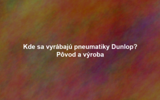 Kde sa vyrábajú pneumatiky Dunlop? Pôvod a výroba