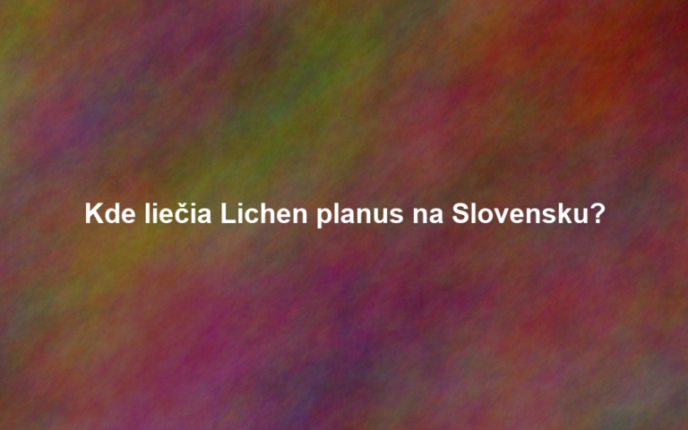 Kde liečia Lichen planus na Slovensku?