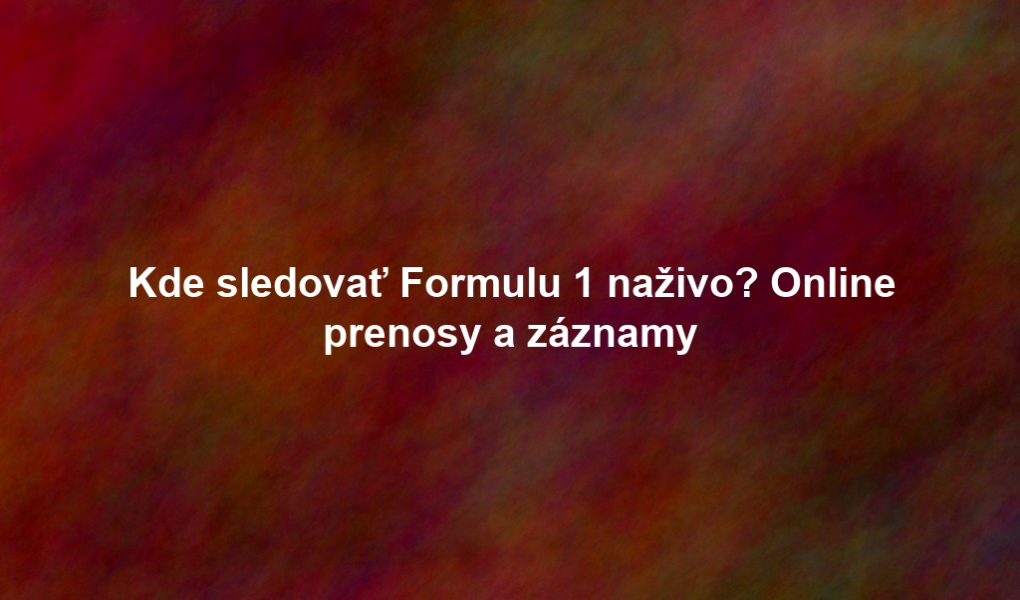 Kde sledovať Formulu 1 naživo? Online prenosy a záznamy