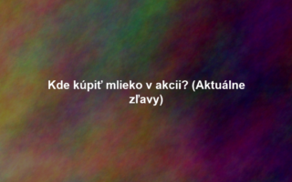 Kde kúpiť mlieko v akcii? (Aktuálne zľavy)