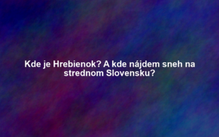 Kde je Hrebienok? A kde nájdem sneh na strednom Slovensku?