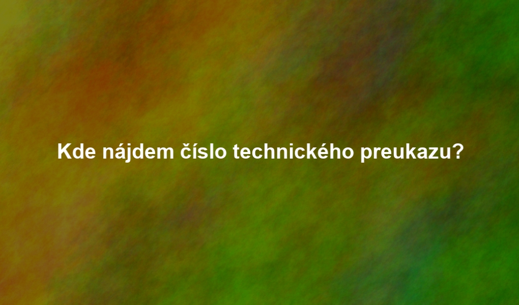 Kde nájdem číslo technického preukazu?