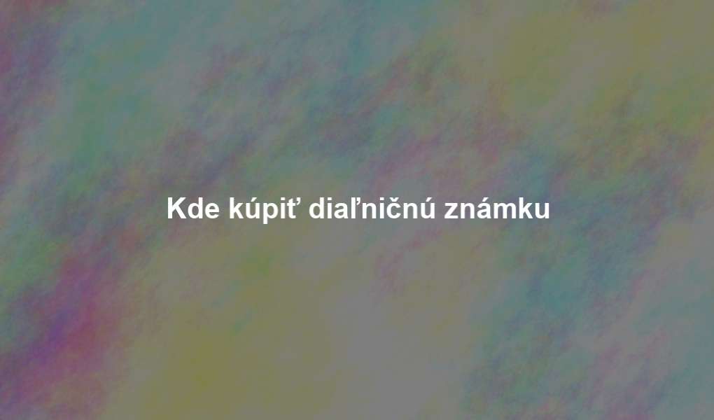 Kde kúpiť diaľničnú známku