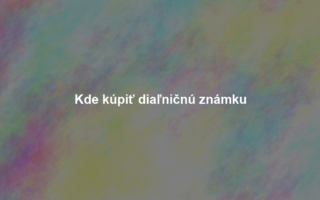 Kde kúpiť diaľničnú známku