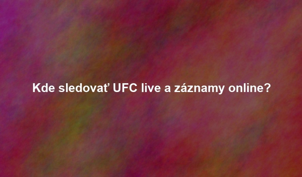 Kde sledovať UFC live a záznamy online?
