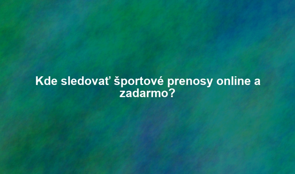 Kde sledovať športové prenosy online a zadarmo?