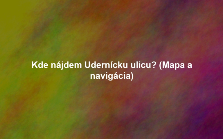 Kde nájdem Udernícku ulicu? (Mapa a navigácia)