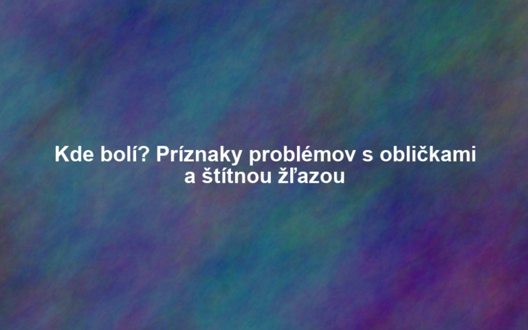 Kde bolí? Príznaky problémov s obličkami a štítnou žľazou