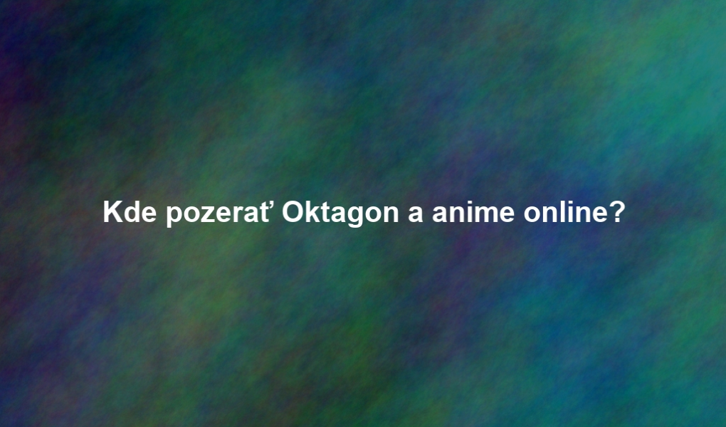 Kde pozerať Oktagon a anime online?