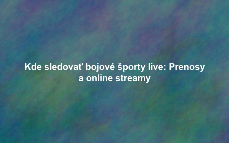 Kde sledovať bojové športy live: Prenosy a online streamy
