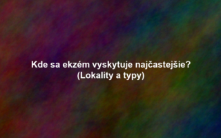Kde sa ekzém vyskytuje najčastejšie? (Lokality a typy)