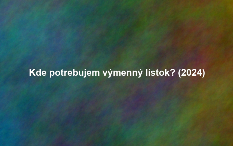 Kde potrebujem výmenný lístok? (2024)