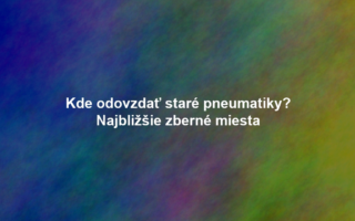 Kde odovzdať staré pneumatiky? Najbližšie zberné miesta