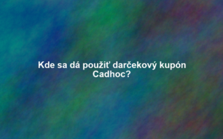 Kde sa dá použiť darčekový kupón Cadhoc?
