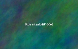 Kde si založiť účet