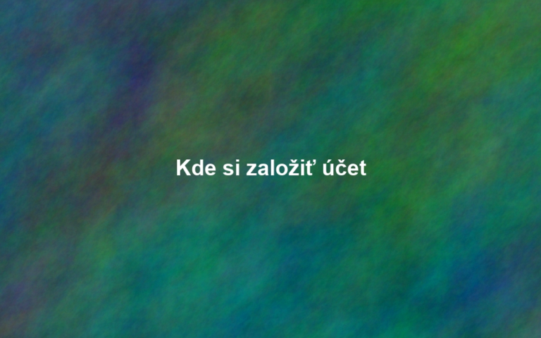 Kde si založiť účet