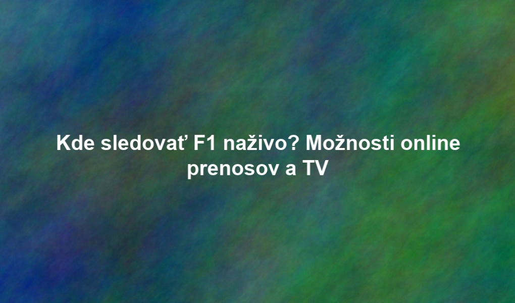 Kde sledovať F1 naživo? Možnosti online prenosov a TV