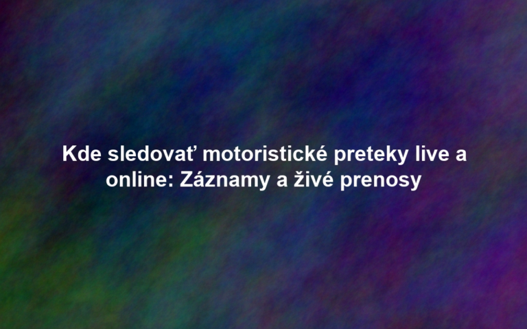 Kde sledovať motoristické preteky live a online: Záznamy a živé prenosy