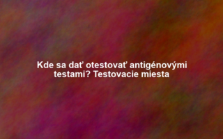 Kde sa dať otestovať antigénovými testami? Testovacie miesta