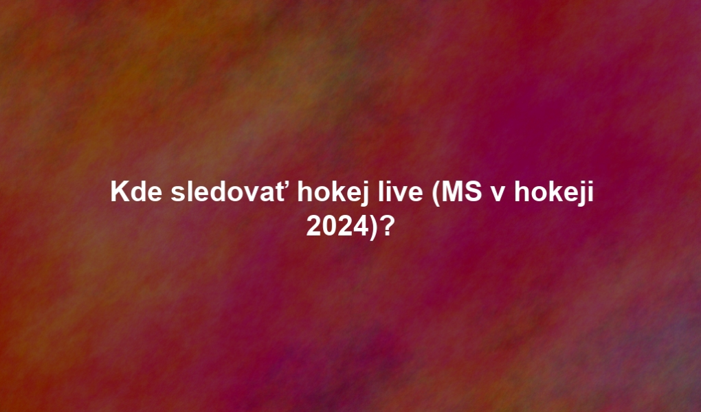 Kde sledovať hokej live (MS v hokeji 2024)?