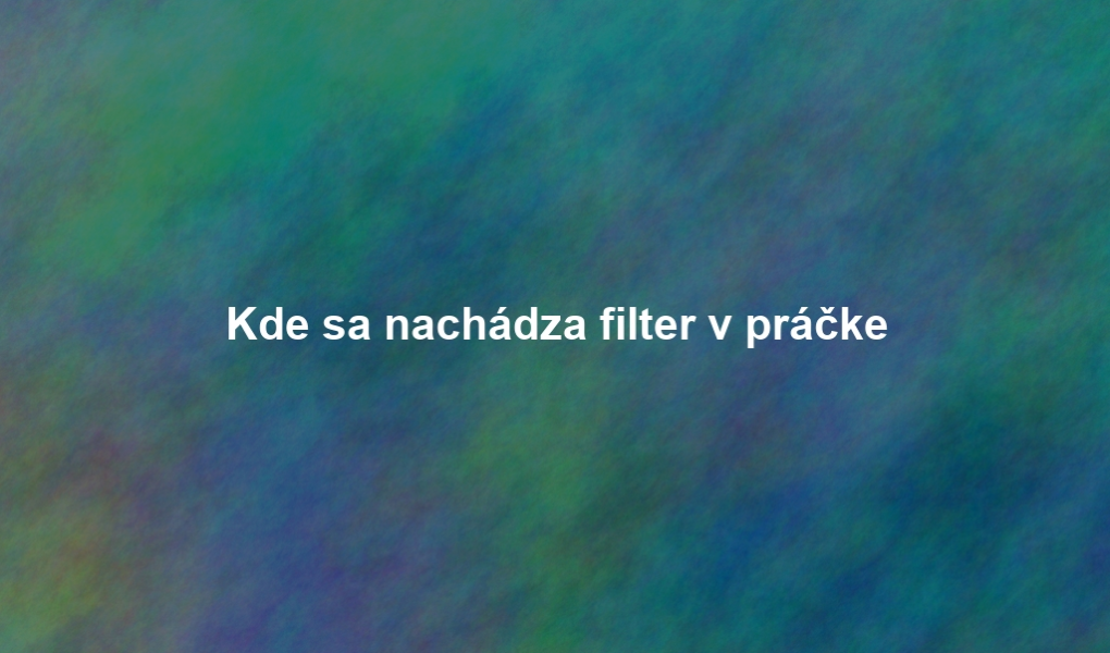 Kde sa nachádza filter v práčke